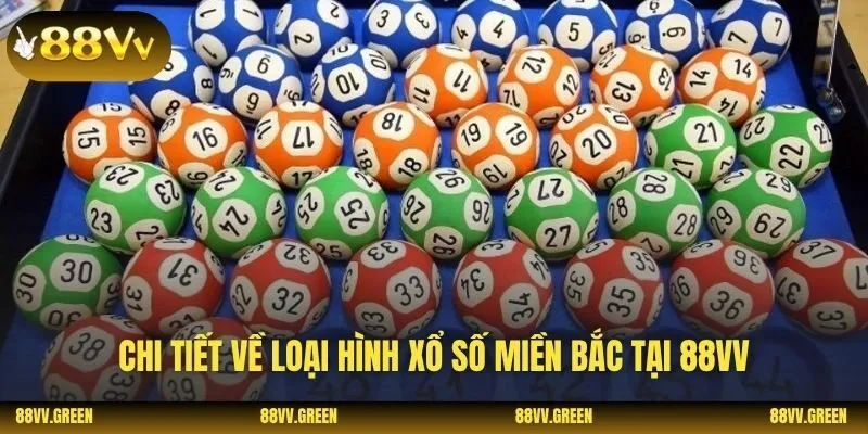 Chi tiết về loại hình xổ số miền bắc tại 88VV