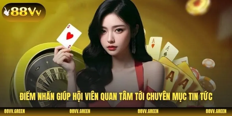 Điểm nhấn giúp hội viên quan tâm tới chuyên mục tin tức