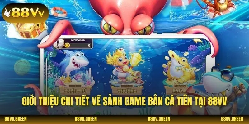 Giới thiệu chi tiết về sảnh game bắn cá tiên tại 88VV
