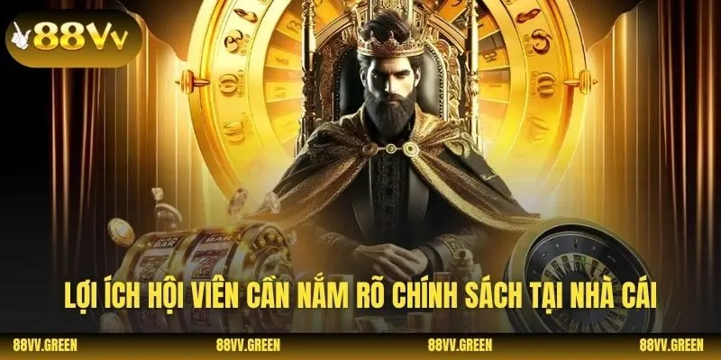Lợi ích hội viên cần nắm rõ chính sách tại nhà cái